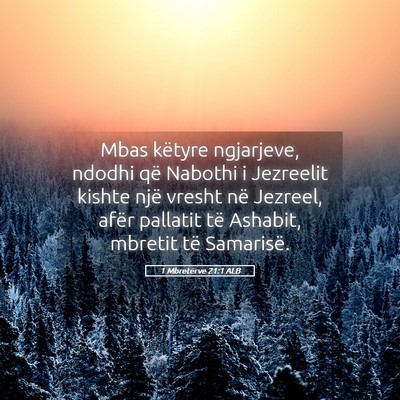 Picture 05 - 1 Mbretërve 21:1 ALB - Mbas këtyre ngjarjeve, ndodhi që Nabothi i - Bible Verse Picture