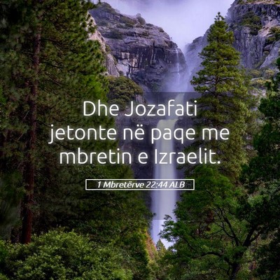 Picture 05 - 1 Mbretërve 22:44 ALB - Dhe Jozafati jetonte në paqe me mbretin e - Bible Verse Picture