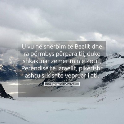 Picture 05 - 1 Mbretërve 22:53 ALB - U vu në shërbim të Baalit dhe ra përmbys - Bible Verse Picture
