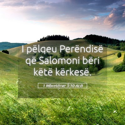 Picture 05 - 1 Mbretërve 3:10 ALB - I pëlqeu Perëndisë që Salomoni bëri këtë - Bible Verse Picture
