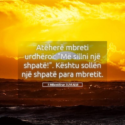 Picture 05 - 1 Mbretërve 3:24 ALB - Atëherë mbreti urdhëroi: 