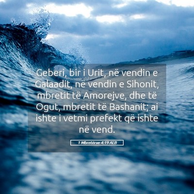 Picture 05 - 1 Mbretërve 4:19 ALB - Geberi, bir i Urit, në vendin e Galaadit, në - Bible Verse Picture