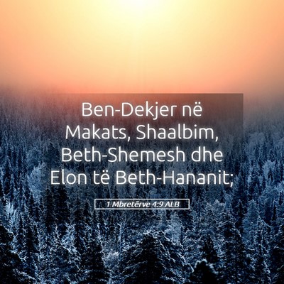 Picture 05 - 1 Mbretërve 4:9 ALB - Ben-Dekjer në Makats, Shaalbim, Beth-Shemesh dhe - Bible Verse Picture