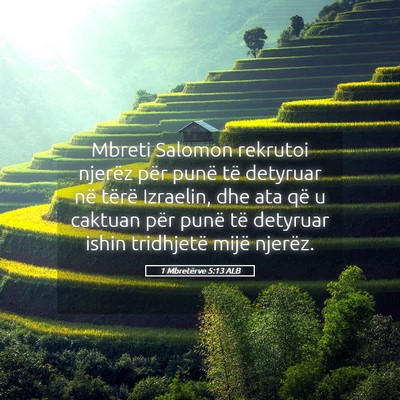 Picture 05 - 1 Mbretërve 5:13 ALB - Mbreti Salomon rekrutoi njerëz për punë të - Bible Verse Picture