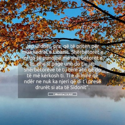 Picture 05 - 1 Mbretërve 5:6 ALB - Jep urdhër, pra, që të priten për mua kedrat - Bible Verse Picture