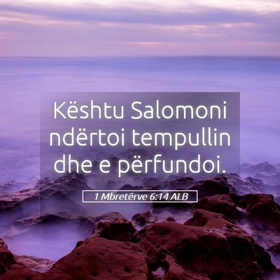 Picture 05 - 1 Mbretërve 6:14 ALB - Kështu Salomoni ndërtoi tempullin dhe e - Bible Verse Picture