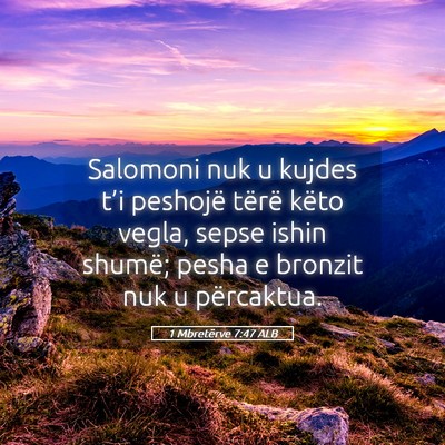Picture 05 - 1 Mbretërve 7:47 ALB - Salomoni nuk u kujdes t’i peshojë tërë këto - Bible Verse Picture