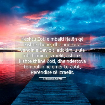 Picture 05 - 1 Mbretërve 8:20 ALB - Kështu Zoti e mbajti fjalën që kishte thënë; - Bible Verse Picture