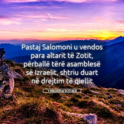 Picture 05 - 1 Mbretërve 8:22 ALB - Pastaj Salomoni u vendos para altarit të Zotit, - Bible Verse Picture