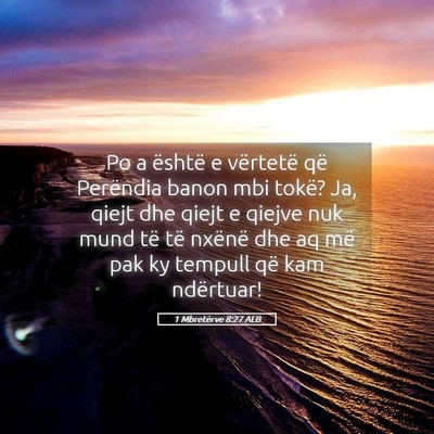 Picture 05 - 1 Mbretërve 8:27 ALB - Po a është e vërtetë që Perëndia banon mbi - Bible Verse Picture