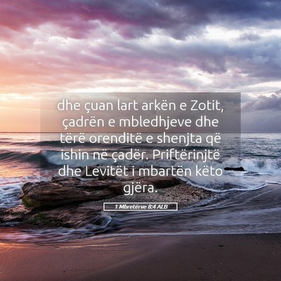 Picture 05 - 1 Mbretërve 8:4 ALB - dhe çuan lart arkën e Zotit, çadrën e - Bible Verse Picture