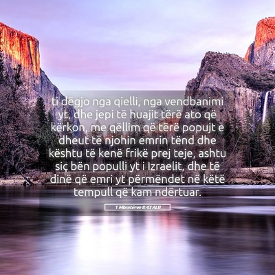Picture 05 - 1 Mbretërve 8:43 ALB - ti dëgjo nga qielli, nga vendbanimi yt, dhe jepi - Bible Verse Picture