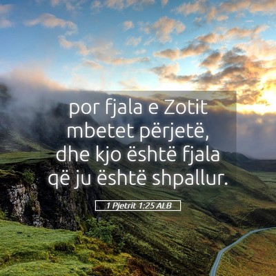 Picture 05 - 1 Pjetrit 1:25 ALB - por fjala e Zotit mbetet përjetë, dhe kjo - Bible Verse Picture