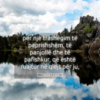 Picture 05 - 1 Pjetrit 1:4 ALB - për një trashëgim të paprishshëm, të - Bible Verse Picture