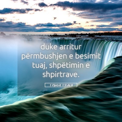 Picture 05 - 1 Pjetrit 1:9 ALB - duke arritur përmbushjen e besimit tuaj, - Bible Verse Picture