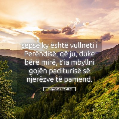 Picture 05 - 1 Pjetrit 2:15 ALB - sepse ky është vullneti i Perëndisë, që ju, - Bible Verse Picture