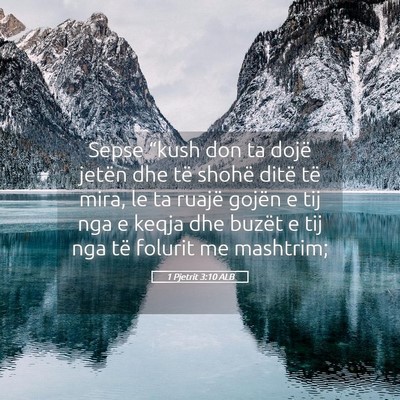 Picture 05 - 1 Pjetrit 3:10 ALB - Sepse “kush don ta dojë jetën dhe të shohë - Bible Verse Picture
