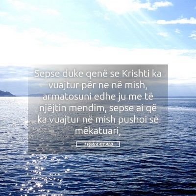 Picture 05 - 1 Pjetrit 4:1 ALB - Sepse duke qenë se Krishti ka vuajtur për ne - Bible Verse Picture