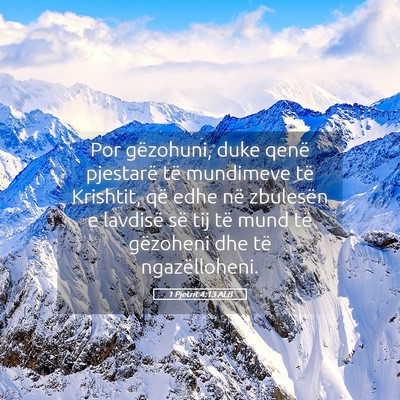 Picture 05 - 1 Pjetrit 4:13 ALB - Por gëzohuni, duke qenë pjestarë të mundimeve - Bible Verse Picture