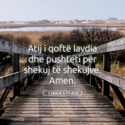 Picture 05 - 1 Pjetrit 5:11 ALB - Atij i qoftë lavdia dhe pushteti për shekuj të - Bible Verse Picture