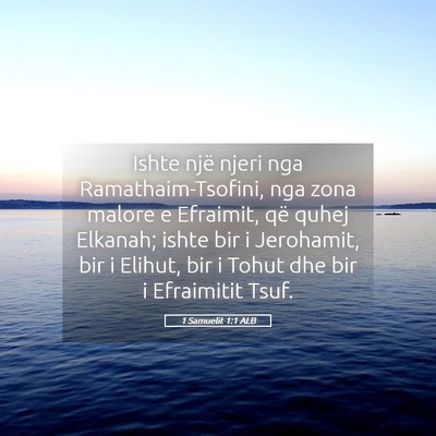 Picture 05 - 1 Samuelit 1:1 ALB - Ishte një njeri nga Ramathaim-Tsofini, nga zona - Bible Verse Picture