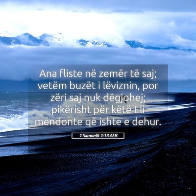 Picture 05 - 1 Samuelit 1:13 ALB - Ana fliste në zemër të saj; vetëm buzët i - Bible Verse Picture
