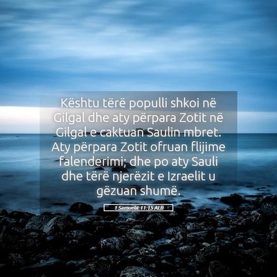Picture 05 - 1 Samuelit 11:15 ALB - Kështu tërë populli shkoi në Gilgal dhe aty - Bible Verse Picture