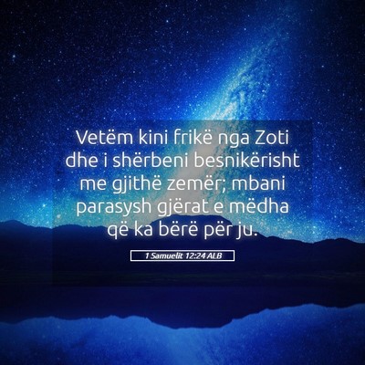 Picture 05 - 1 Samuelit 12:24 ALB - Vetëm kini frikë nga Zoti dhe i shërbeni - Bible Verse Picture