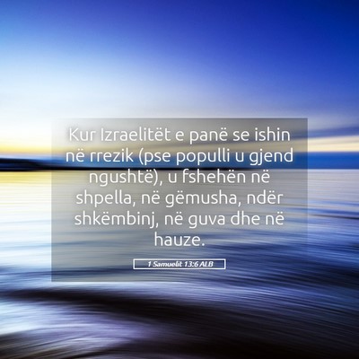 Picture 05 - 1 Samuelit 13:6 ALB - Kur Izraelitët e panë se ishin në rrezik (pse - Bible Verse Picture