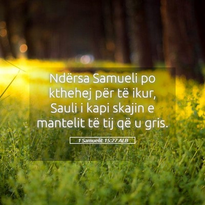 Picture 05 - 1 Samuelit 15:27 ALB - Ndërsa Samueli po kthehej për të ikur, Sauli i - Bible Verse Picture