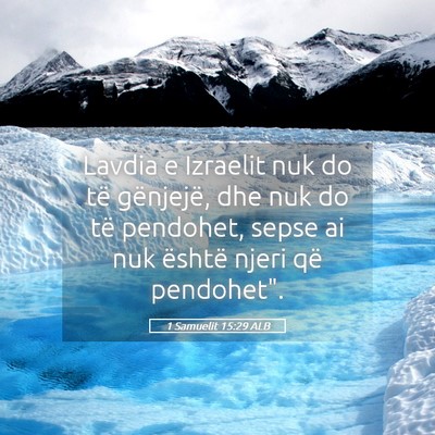 Picture 05 - 1 Samuelit 15:29 ALB - Lavdia e Izraelit nuk do të gënjejë, dhe nuk - Bible Verse Picture