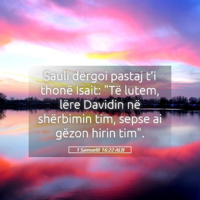 Picture 05 - 1 Samuelit 16:22 ALB - Sauli dërgoi pastaj t’i thonë Isait: 