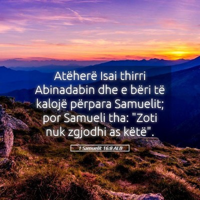 Picture 05 - 1 Samuelit 16:8 ALB - Atëherë Isai thirri Abinadabin dhe e bëri të - Bible Verse Picture