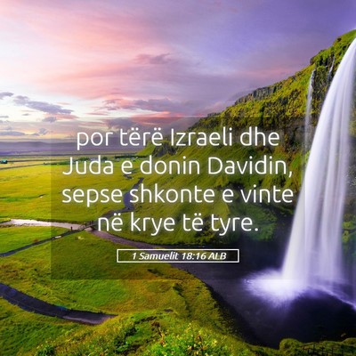 Picture 05 - 1 Samuelit 18:16 ALB - por tërë Izraeli dhe Juda e donin Davidin, - Bible Verse Picture