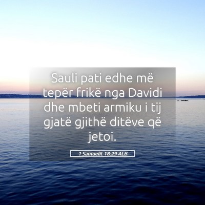 Picture 05 - 1 Samuelit 18:29 ALB - Sauli pati edhe më tepër frikë nga Davidi dhe - Bible Verse Picture