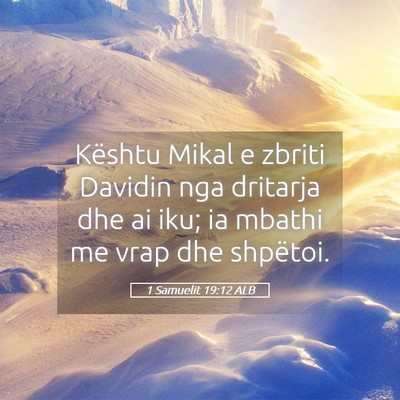 Picture 05 - 1 Samuelit 19:12 ALB - Kështu Mikal e zbriti Davidin nga dritarja dhe - Bible Verse Picture