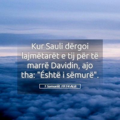 Picture 05 - 1 Samuelit 19:14 ALB - Kur Sauli dërgoi lajmëtarët e tij për të - Bible Verse Picture