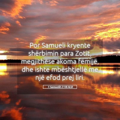 Picture 05 - 1 Samuelit 2:18 ALB - Por Samueli kryente shërbimin para Zotit, - Bible Verse Picture