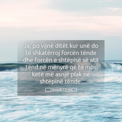 Picture 05 - 1 Samuelit 2:31 ALB - Ja, po vijnë ditët kur unë do të shkatërroj - Bible Verse Picture