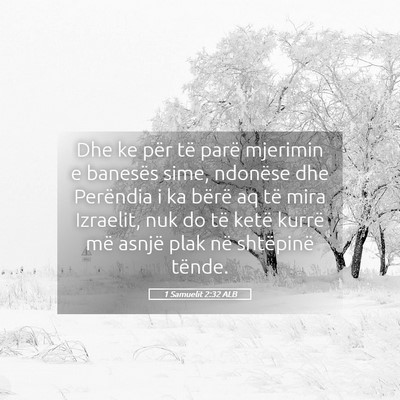 Picture 05 - 1 Samuelit 2:32 ALB - Dhe ke për të parë mjerimin e banesës sime, - Bible Verse Picture