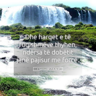 Picture 05 - 1 Samuelit 2:4 ALB - Dhe harqet e të fuqishmëve thyhen, ndërsa të - Bible Verse Picture
