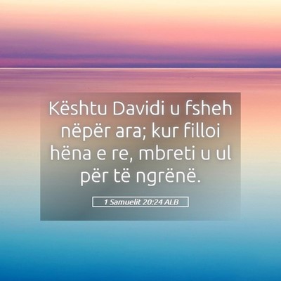 Picture 05 - 1 Samuelit 20:24 ALB - Kështu Davidi u fsheh nëpër ara; kur filloi - Bible Verse Picture