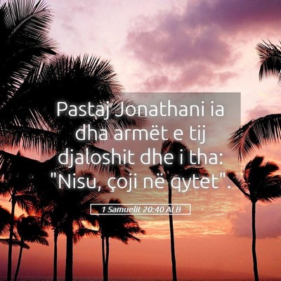 Picture 05 - 1 Samuelit 20:40 ALB - Pastaj Jonathani ia dha armët e tij djaloshit - Bible Verse Picture