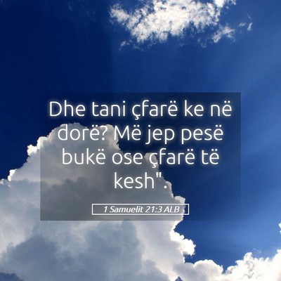 Picture 05 - 1 Samuelit 21:3 ALB - Dhe tani çfarë ke në dorë? Më jep pesë - Bible Verse Picture
