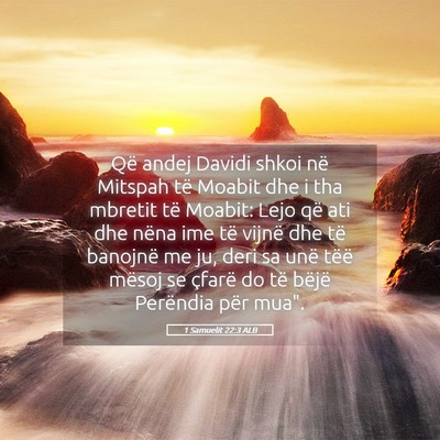 Picture 05 - 1 Samuelit 22:3 ALB - Që andej Davidi shkoi në Mitspah të Moabit dhe - Bible Verse Picture