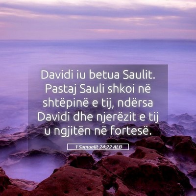 Picture 05 - 1 Samuelit 24:22 ALB - Davidi iu betua Saulit. Pastaj Sauli shkoi në - Bible Verse Picture