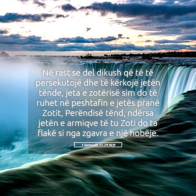 Picture 05 - 1 Samuelit 25:29 ALB - Në rast se del dikush që të të persekutojë - Bible Verse Picture