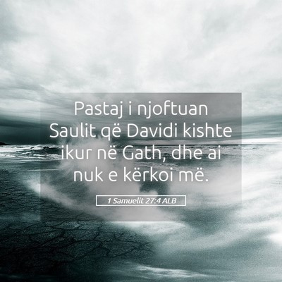 Picture 05 - 1 Samuelit 27:4 ALB - Pastaj i njoftuan Saulit që Davidi kishte ikur - Bible Verse Picture