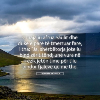 Picture 05 - 1 Samuelit 28:21 ALB - Gruaja iu afrua Saulit dhe duke e parë të - Bible Verse Picture