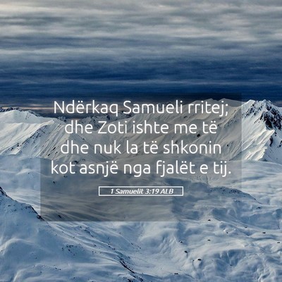 Picture 05 - 1 Samuelit 3:19 ALB - Ndërkaq Samueli rritej; dhe Zoti ishte me të - Bible Verse Picture